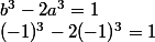 b^3 - 2a^3 = 1
 \\ (-1)^3 - 2 (-1)^3 = 1